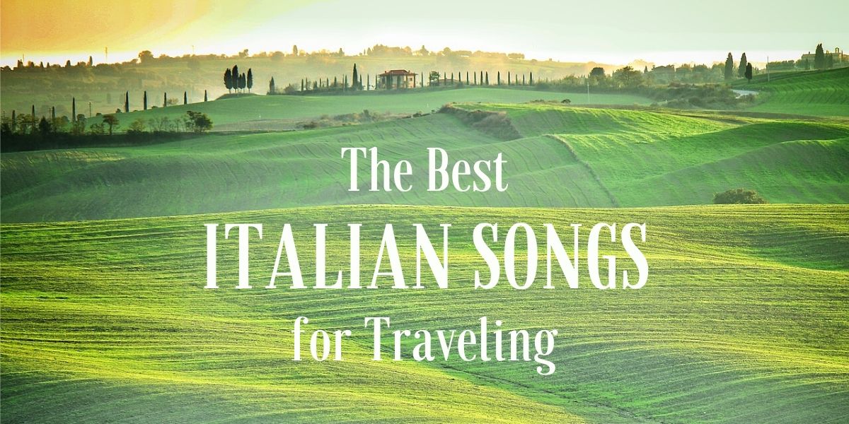 The Best Italian Songs for Traveling My Travel in Tuscany